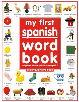 My First Spanish Word Book / Mi Primer Libro De Palabras Enespanol My First Spanish Word Book / Mi Primer Libro De Palabras Enespanol