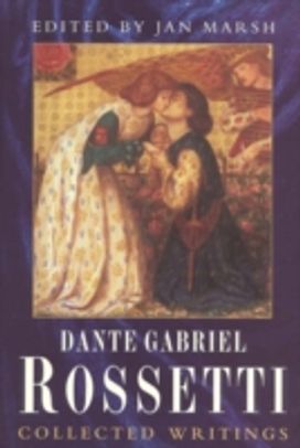 Collected Writings of Dante Gabriel Rossetti