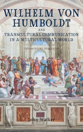 Wilhelm Von Humboldt and Transcultural Communication in a Multicultural World