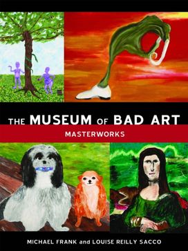 The Museum of Bad Art The Museum of Bad Art