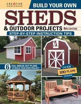 Build Your Own Sheds & Outdoor Projects Manual, Sixth Edition Build Your Own Sheds & Outdoor Projects Manual, Sixth Edition