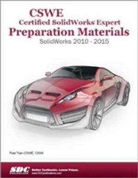 Cswe - Certified Solidworks Expert Preparation Materials: Solidworks 2010-2015