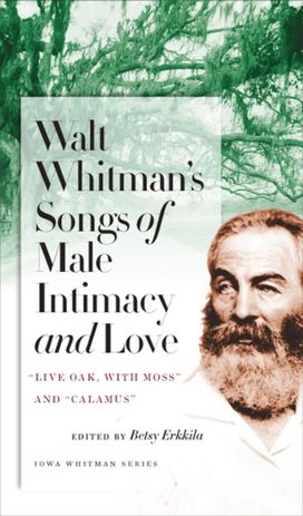 Walt Whitman's Songs of Male Intimacy and Love Walt Whitman's Songs of Male Intimacy and Love