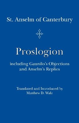 Proslogion – including Gaunilo Objections and Anselm`s Replies Proslogion – including Gaunilo Objections and Anselm`s Replies