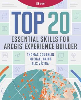 Top 20 Essential Skills for ArcGIS Experience Builder Top 20 Essential Skills for ArcGIS Experience Builder