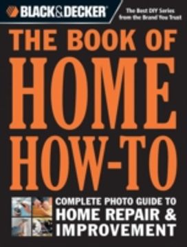 Black & Decker the Book of Home How-To