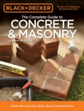 Black & Decker the Complete Guide to Concrete & Masonry Black & Decker the Complete Guide to Concrete & Masonry