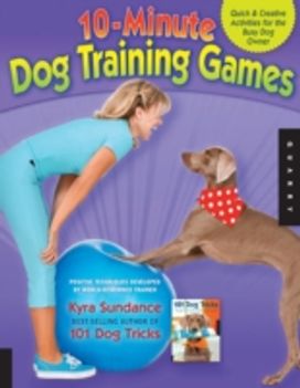 10-Minute Dog Training Games 10-Minute Dog Training Games