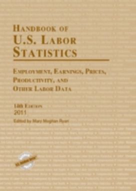 Handbook of U.s. Labor Statistics 2011 Handbook of U.s. Labor Statistics 2011