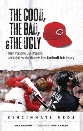 The Good, the Bad, & the Ugly: Cincinnati Reds The Good, the Bad, & the Ugly: Cincinnati Reds