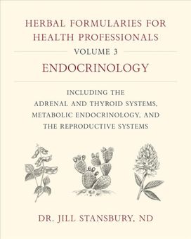 Herbal Formularies for Health Professionals, Volume 3 Herbal Formularies for Health Professionals, Volume 3