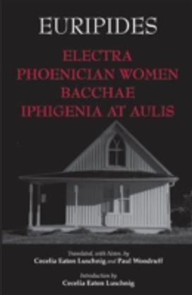 Electra, Phoenician Women, Bacchae, and Iphigenia at Aulis