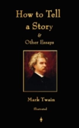 How to Tell a Story and Other Essays How to Tell a Story and Other Essays