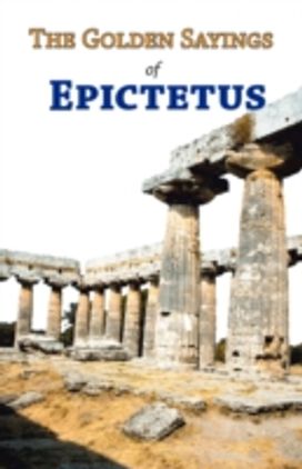 The Golden Sayings of Epictetus The Golden Sayings of Epictetus