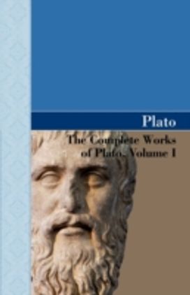 Complete Works of Plato, Volume I