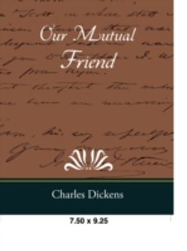 Our Mutual Friend Our Mutual Friend