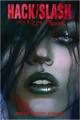 Hack/Slash: My First Maniac Volume 1 S&N Limited Edition Hardcover Hack/Slash: My First Maniac Volume 1 S&N Limited Edition Hardcover