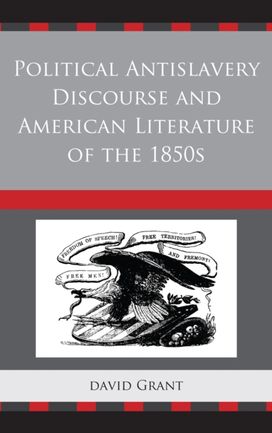 Political Antislavery Discourse and American Literature of the 1850s Political Antislavery Discourse and American Literature of the 1850s