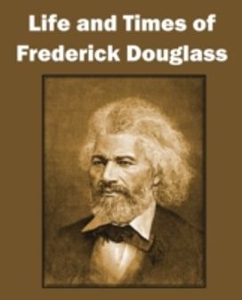 Life and Times of Frederick Douglass Life and Times of Frederick Douglass