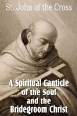 Spiritual Canticle of the Soul and the Bridegroom Christ