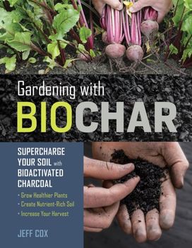 Gardening with Biochar Gardening with Biochar