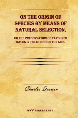 On the Origin of Species by Means of Natural Selection, or the Preservation of Favoured Races in the Struggle for Life. On the Origin of Species by Means of Natural Selection, or the Preservation of Favoured Races in the Struggle for Life.