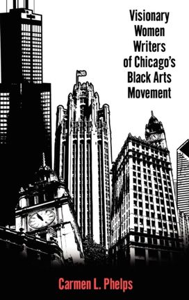 Visionary Women Writers of Chicago's Black Arts Movement Visionary Women Writers of Chicago's Black Arts Movement