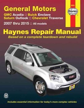 Gm Acadia, Enclave, Outlook & Traverse Service and Repair Manual Gm Acadia, Enclave, Outlook & Traverse Service and Repair Manual
