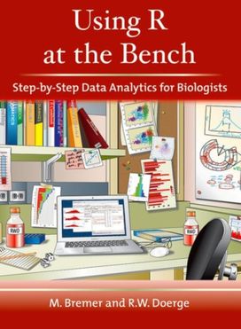 Using R at the Bench: Step-By-Step Data Analytics for Biologists Using R at the Bench: Step-By-Step Data Analytics for Biologists