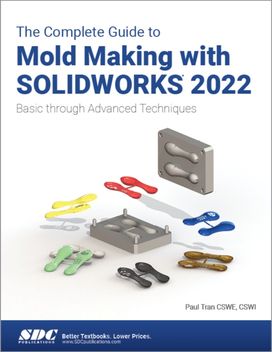 Complete Guide to Mold Making with SOLIDWORKS 2022 Complete Guide to Mold Making with SOLIDWORKS 2022