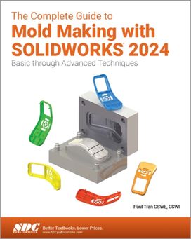 Complete Guide to Mold Making with SOLIDWORKS 2024 Complete Guide to Mold Making with SOLIDWORKS 2024
