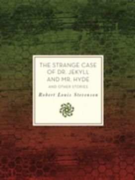 The Strange Case of Dr. Jekyll and Mr. Hyde and Other Stories