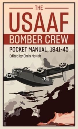 Usaaf Bomber Crew Pocket Manual 1941-45 Usaaf Bomber Crew Pocket Manual 1941-45