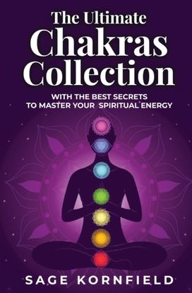 Ultimate Chakras Collection with the Best Secrets to Master Your Spiritual Energy Ultimate Chakras Collection with the Best Secrets to Master Your Spiritual Energy