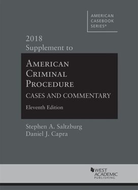 American Criminal Procedure, Cases and Commentary, 2018 Supplement