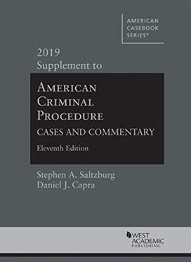 American Criminal Procedure, Cases and Commentary, 2019 Supplement American Criminal Procedure, Cases and Commentary, 2019 Supplement
