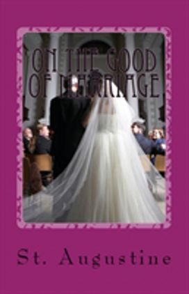 On the Good of Marriage On the Good of Marriage