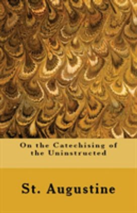 On the Catechising of the Uninstructed