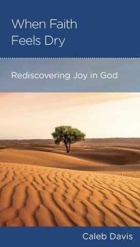 When Faith Feels Dry When Faith Feels Dry