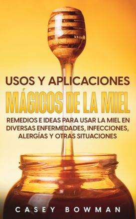 Usos Y Aplicaciones Magicos De La Miel
