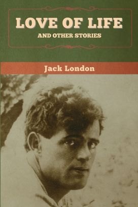Love of Life and Other Stories Love of Life and Other Stories