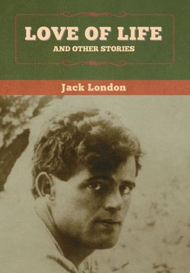 Love of Life and Other Stories Love of Life and Other Stories