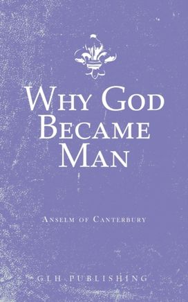Why God Became Man Why God Became Man