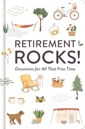 Retirement Rocks! 50 Devotions for All That New Free Time Retirement Rocks! 50 Devotions for All That New Free Time