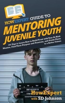 Howexpert Guide to Mentoring Juvenile Youth Howexpert Guide to Mentoring Juvenile Youth