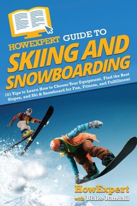 Howexpert Guide to Skiing and Snowboarding Howexpert Guide to Skiing and Snowboarding