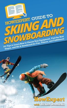 Howexpert Guide to Skiing and Snowboarding