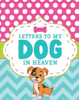 Letters to My Dog in Heaven Letters to My Dog in Heaven