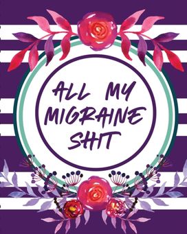 All My Migraine Shit All My Migraine Shit