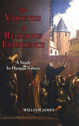 Varieties of Religious Experience - a Study in Human Nature Varieties of Religious Experience - a Study in Human Nature